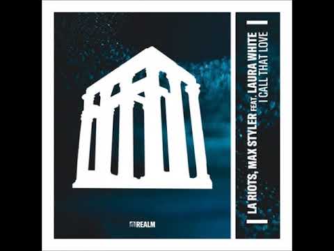 LA Riots, Max Styler Feat. Laura White - I Call That Love (Extended Mix) [REALM RECORDS]