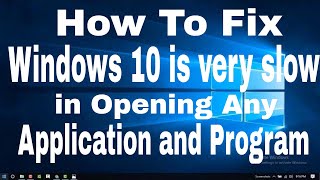 How to fix "Windows 10 is very slow in opening any application and program"
