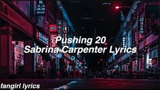 Pushing 20 || Sabrina Carpenter Lyrics
