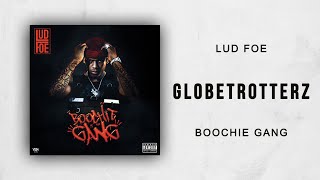 Lud Foe - Globetrotterz (Boochie Gang)