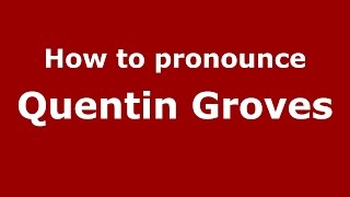How to pronounce Quentin Groves