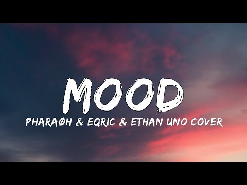 Mood (PHARAØH & EQRIC & Ethan Uno Cover) (Lyrics)