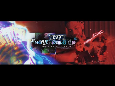 TRVP T - MUST BE KIDDING ME (Official Music Video)