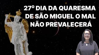 O Mal Não Prevalecerá, 27° Dia Da Quaresma De São Miguel
