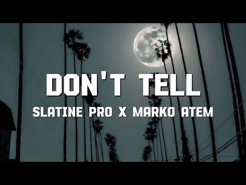 Slatine Pro ft Marko Atem - Don’t Tell (Lyrics Video)