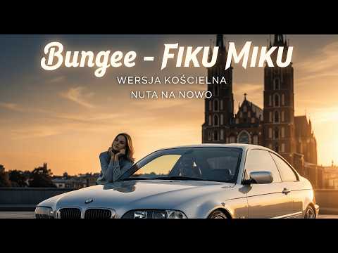 BUNGEE - FIKU MIKU - WERSJA KOŚCIELNA
