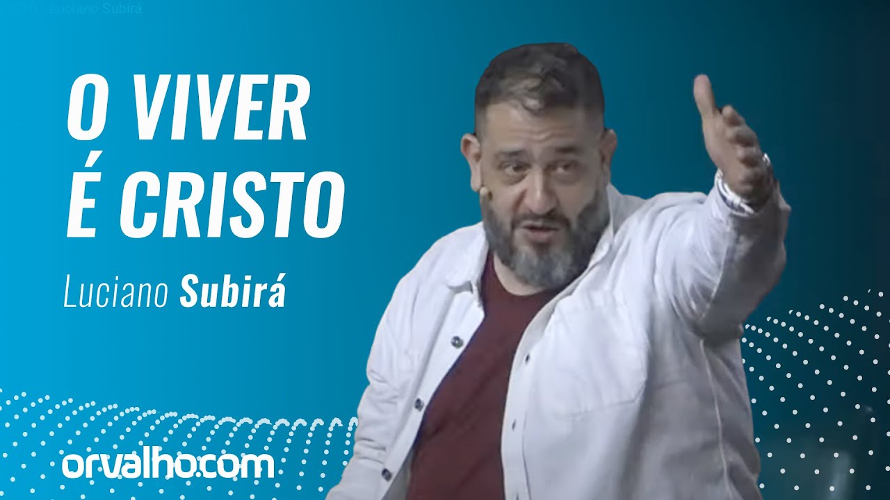 O VIVER É CRISTO - Luciano Subirá