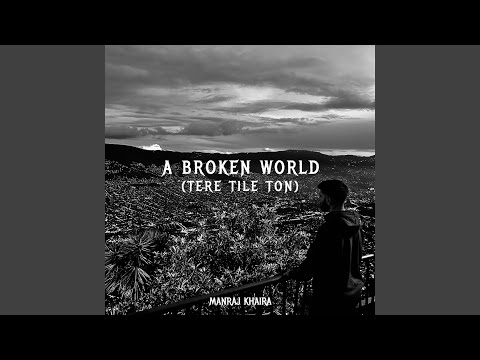 A Broken World (Tere Tile Ton)