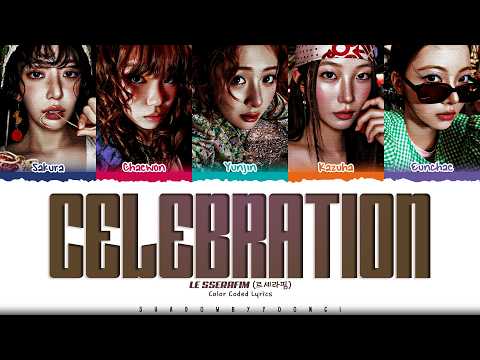 [CORRECT] LE SSERAFIM 'CELEBRATION' Lyrics (르세라핌 CELEBRATION 가사) [Color Coded Han_Rom_Eng]