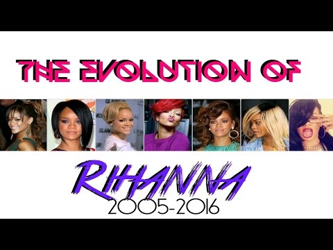 The Evolution of Rihanna (2005-2016)