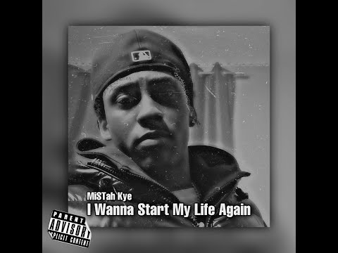 MiSTah Kye - I Wanna Start My Life Again (Lyric Video)