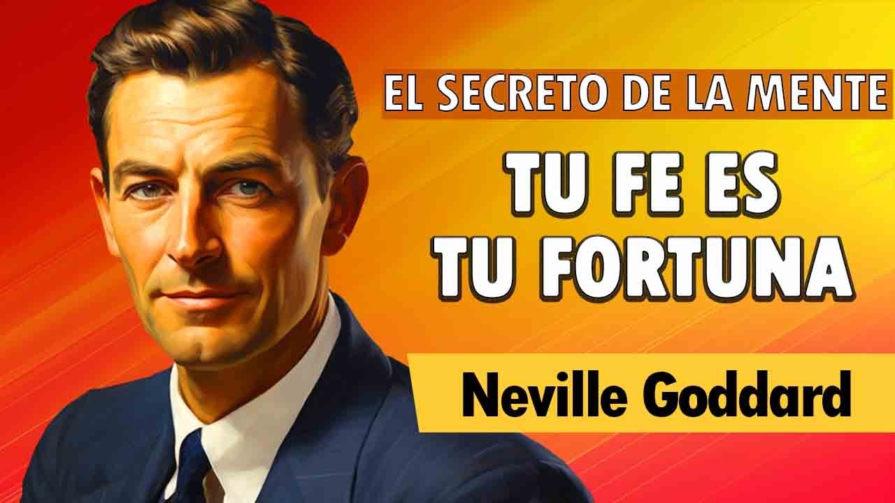El Poder De Tu Mente [TU FE ES TU FORTUNA] - Neville Goddard  | AUDIOLIBRO COMPLETO