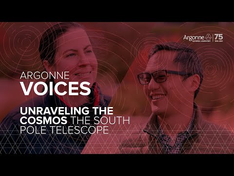 Argonne Voices - Unraveling the Cosmos: The South Pole Telescope
