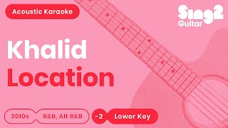 Location (Lower Key - Acoustic Guitar Karaoke) Khalid