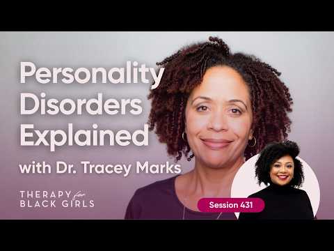 Understanding Personality Disorders with Dr. Tracey Marks | Therapy for Black Girls | EP 431