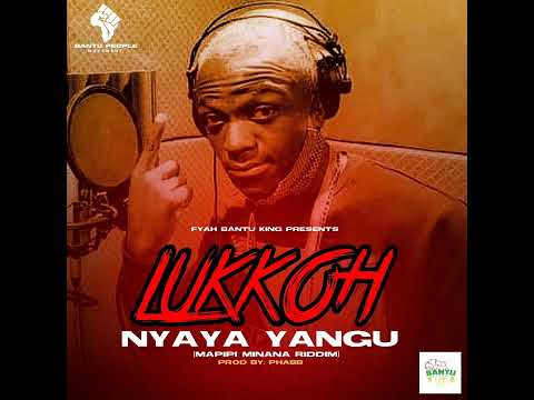 Lukkoh - Nyaya Yangu - Mapipi Minana Riddim