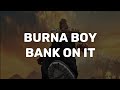 Burna Boy - Bank on it (lyrics video)