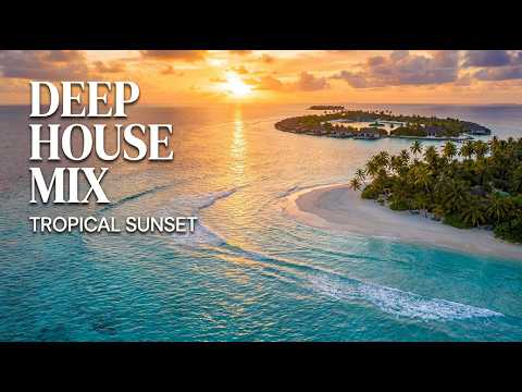 Relaxing Deep House Mix 🌅 Tropical Sunset & Ocean Vibes | Relaxing