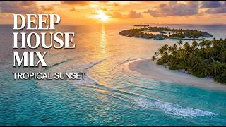 Relaxing Deep House Mix 🌅 Tropical Sunset & Ocean Vibes | Relaxing