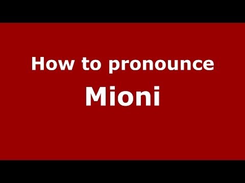 How to pronounce Mioni