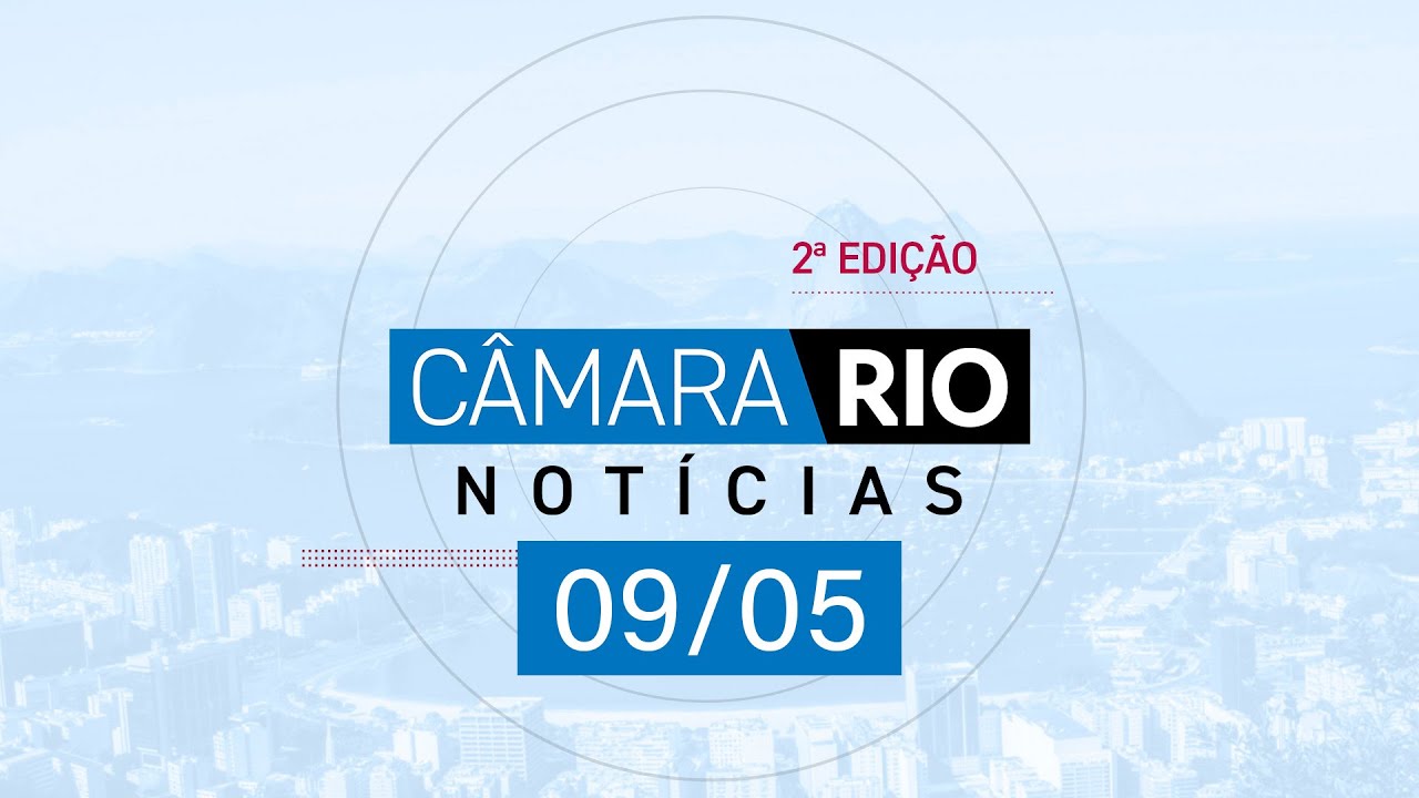 Câmara Rio Notícias - 2ª Edição - 09.05.2025