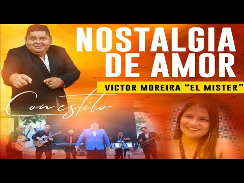 Nostalgia de amor . Cantautor : Victor Moreira El Mister