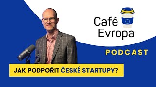 Podcast Café Evropa: Jak podpořit české startupy?