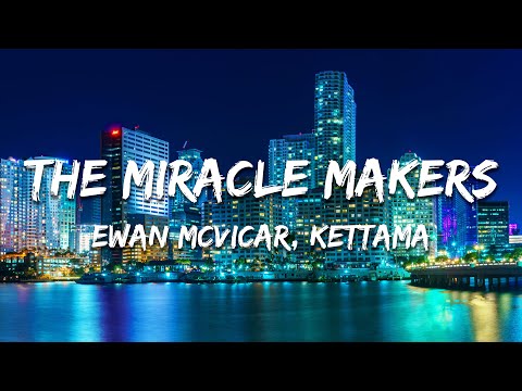 Ewan McVicar, KETTAMA - The Miracle Makers (Lyrics)