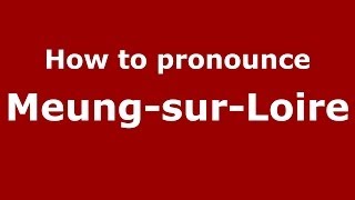 How to pronounce Meung-Sur-Loire