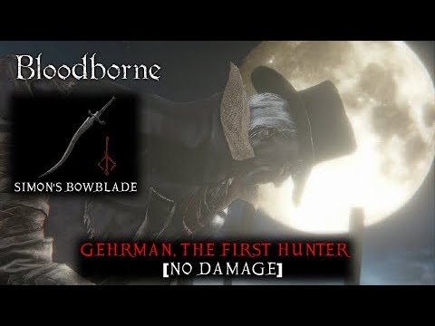 Bloodborne - Gehrman, The First Hunter No Damage Boss Fight | Simon’s Bowblade Build