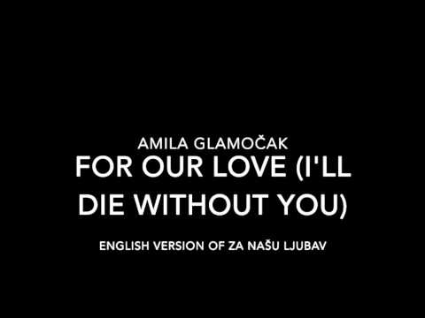 Amila Glamočak - For Our Love (I'll Die Without You)