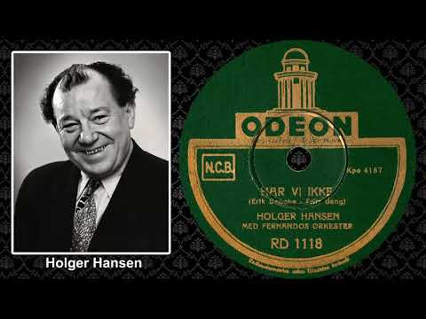 Har vi ikke - Holger "Fællesanger" Hansen - 1942