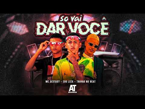 🔵 SÓ VAI DA VOCÊ - MC DESTAKY TROVÃO NO BEAT EOLEEK MC