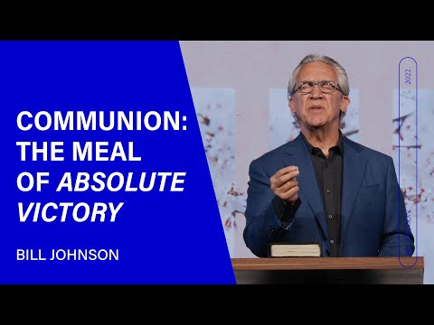 Communion: The Meal of Absolute Victory - Bill Johnson (Sermon Clip) | Bethel Church