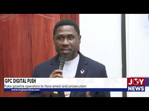 GPC digital push: Fake gazette operators to face arrest and prosecution.