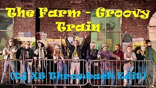 The Farm - Groovy Train Remix (Dj XS Throwback Edit)