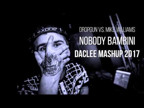 DROPGUN VS MIKE WILLIAMS - NOBODY BAMBINI (DACLEE MASHUP 2017)