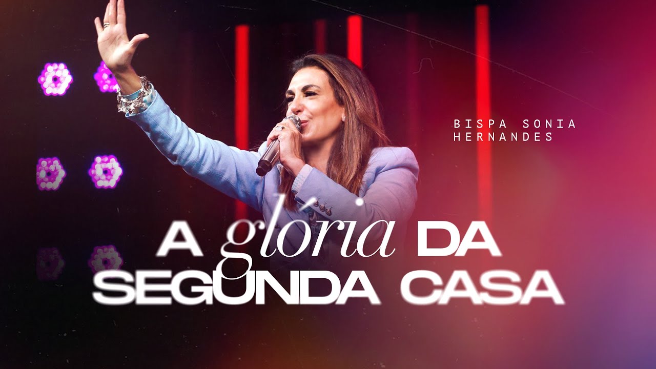 A GLÓRIA DA SEGUNDA CASA \\ BISPA SONIA HERNANDES | IGREJA RENASCER