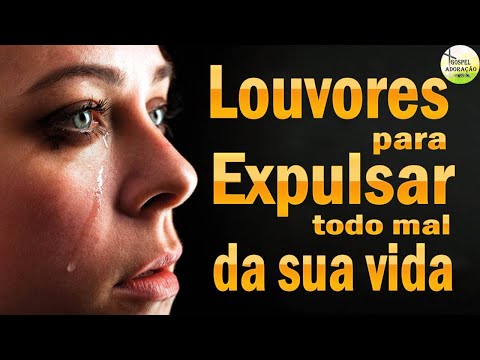 Louvores Para Expulsar Todo Mal Da Sua Vida - Melhores Músicas Gospel 2022 - Melhores Hinos