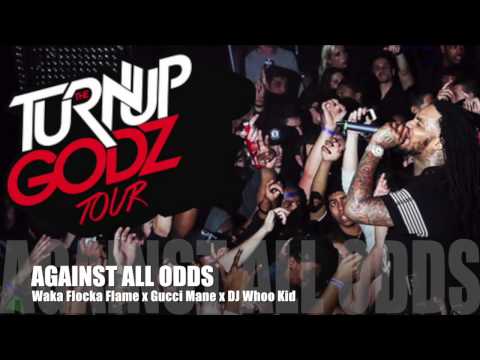 AGAINST ALL ODDS - Waka Flocka Flame x Gucci Mane x DJ Whoo Kid