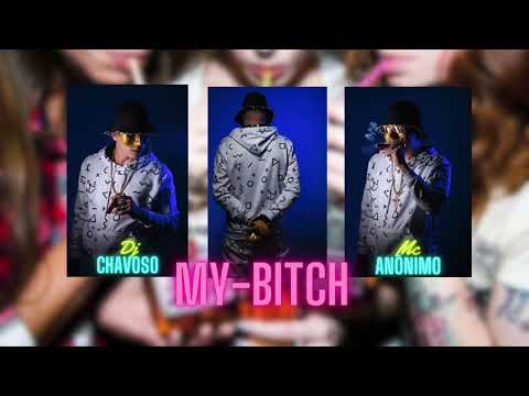 Mc Anônimo - My Bitch ( Dj Chavoso )