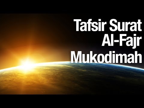 Tafsir Al Quran Surat Al Fajr: Mukodimah - Ustadz Abdullah Zaen, MA Taqmir.com