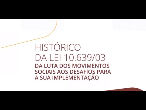 AULA 04 - HISTÓRICO DA LEI 10.639/03. DA LUTA DOS MOVIMENTOS SOCIAIS AOS DESAFIOS PARA IMPLEMENTAÇÃO