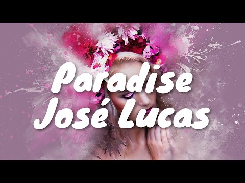 José Lucas – Paradise (Lyrics) 💗♫