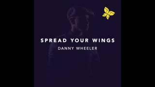 Spread Your Wings - Danny Wheeler
