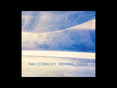 Max Corbacho - Dreaming Spaces - full album (2020)