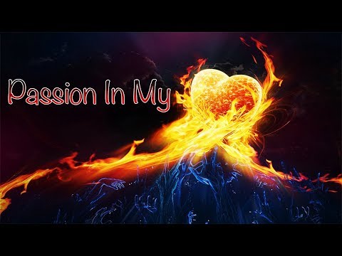 The Fire Burning Within! - Passion In My Heart [Motivation Video]