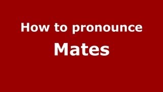 How to pronounce Mates