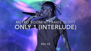 Travis Scott - Only 1 (Interlude) (Prod. Metro Boomin) [852 Hz Harmony with Universe &amp; Self]