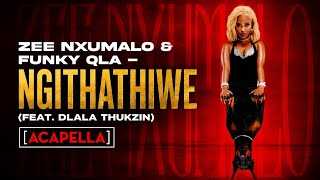 Download lagu Zee Nxumalo & Funky Qla – Ngithathiwe (feat. Dlala Thukzin) [Acapella] mp3